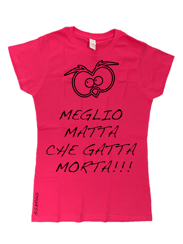 T-shirt Donna Meglio matta che...