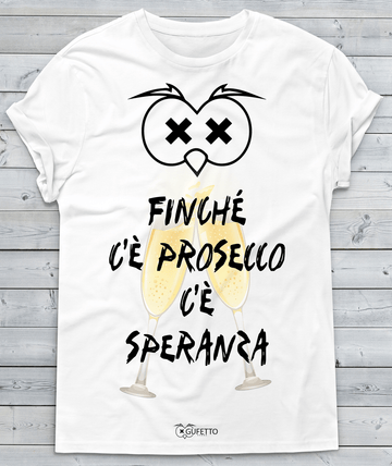 T-shirt Uomo Finché c'è Prosecco... 2017